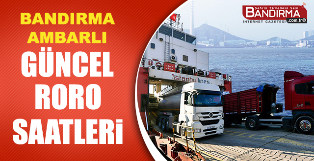 Bandırma Ambarlı Feribot Saatleri ve Fiyatları 2023 (İstanbul RORO Gemileri)