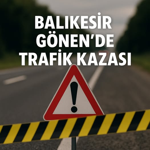 Balıkesir’in Gönen ilçesinde meydana gelen trafik kazasında bir kişi hayatını