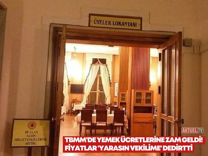 TBMM Yemekhanede Fiyatlar Artırıldı Türkiye Büyük Millet Meclisi (TBMM) Üyeler