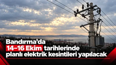 UEDAŞ Bandırma'da 14-16 Ekim'de planlı elektrik kesintisi uygulayacak. Hangi mahalleler